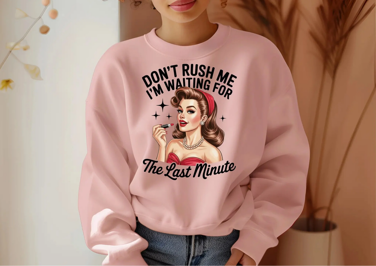 Don’t Rush Me I’m Waiting for the Last Minute Sweatshirt