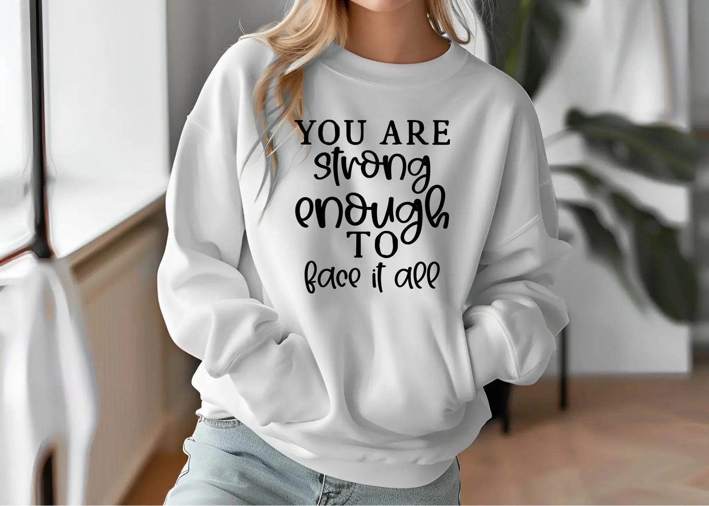 You Are Strong Enough to Face It All Sweatshirt – Motivational & Cozy