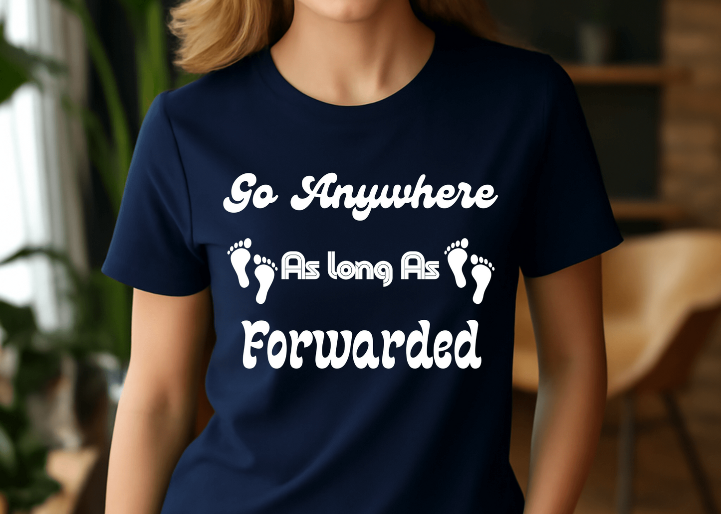 Go Anywhere AS Long As Forwaded T-shit For Women