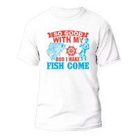 I Make Fish Come Man T-Shirt