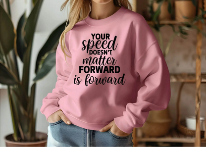 Your Speed Doesn’t Matter Forward Is Forward Sweatshirt – Motivational & Comfortable