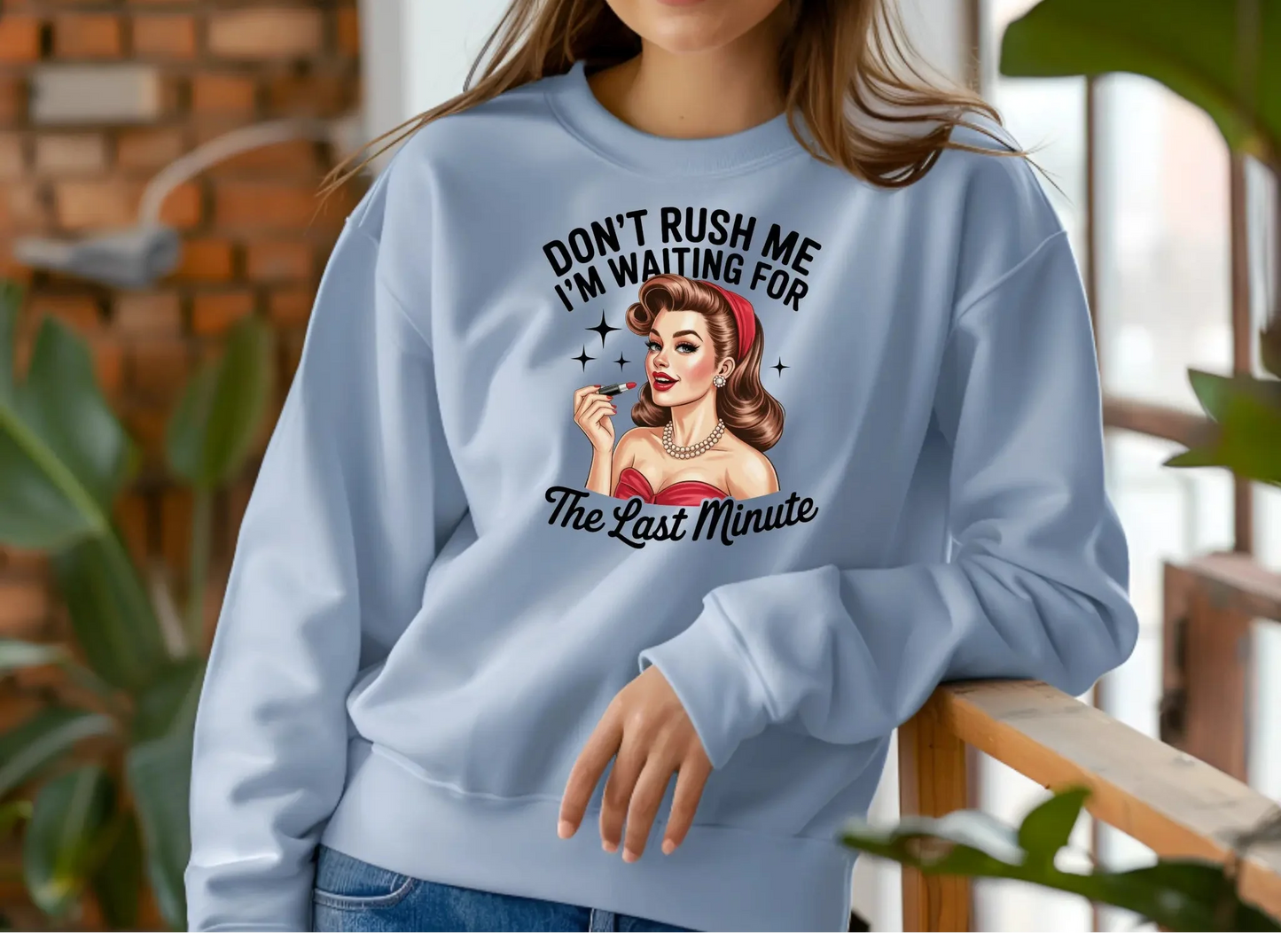 Don’t Rush Me I’m Waiting for the Last Minute Sweatshirt