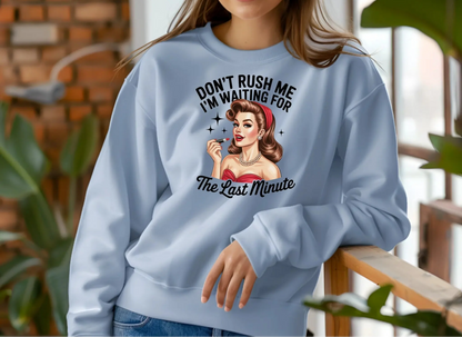 Don’t Rush Me I’m Waiting for the Last Minute Sweatshirt