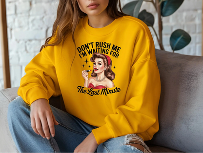 Don’t Rush Me I’m Waiting for the Last Minute Sweatshirt