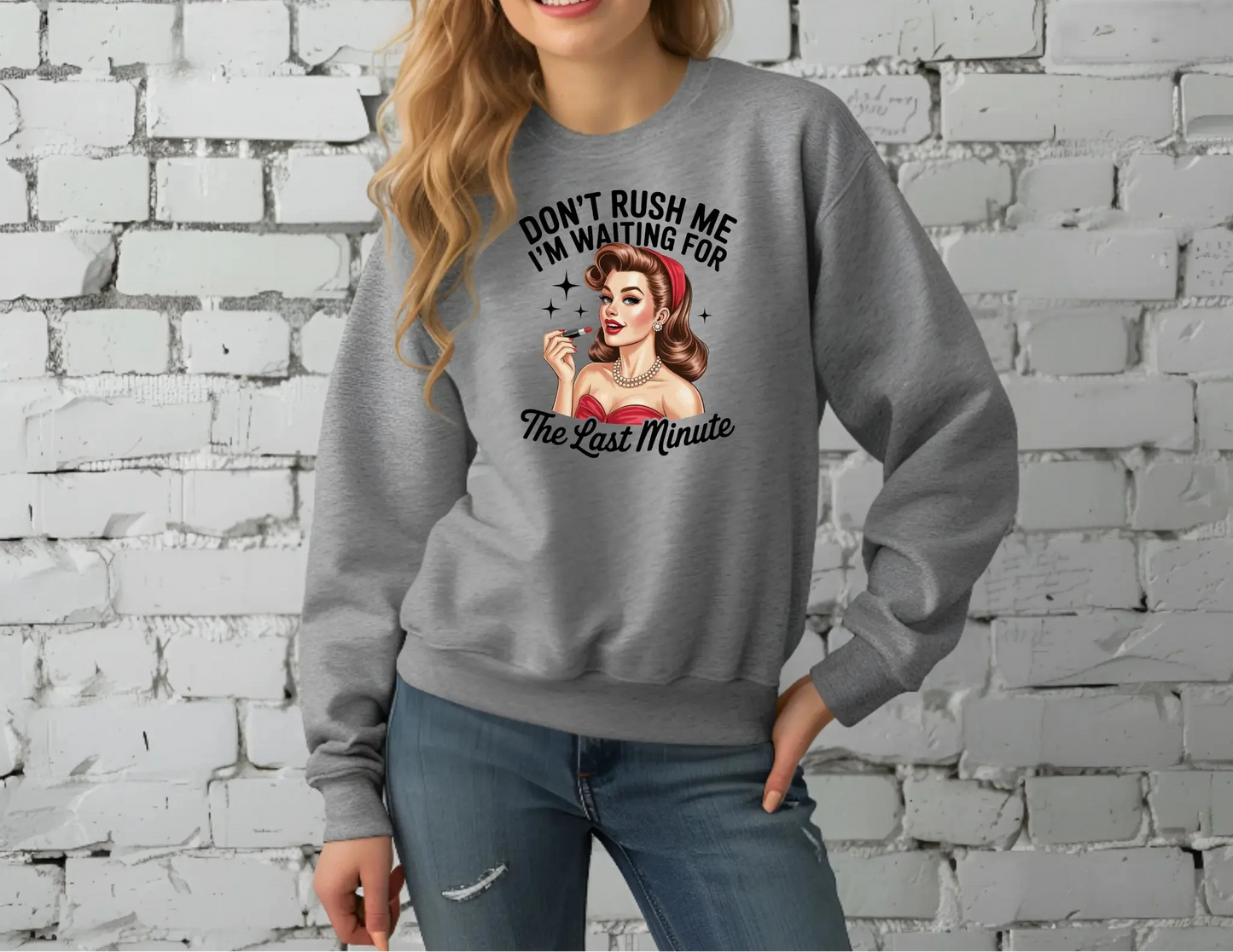 Don’t Rush Me I’m Waiting for the Last Minute Sweatshirt