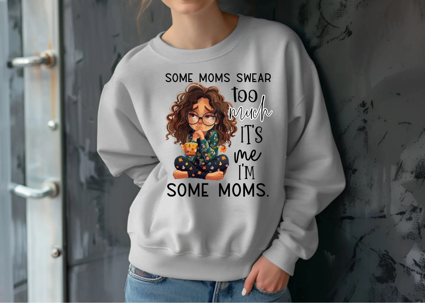 Some Moms Swear Too Much Sweatshirt – It’s Me, I’m Some Moms Sweatshirt