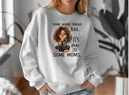 Some Moms Swear Too Much Sweatshirt – It’s Me, I’m Some Moms Sweatshirt