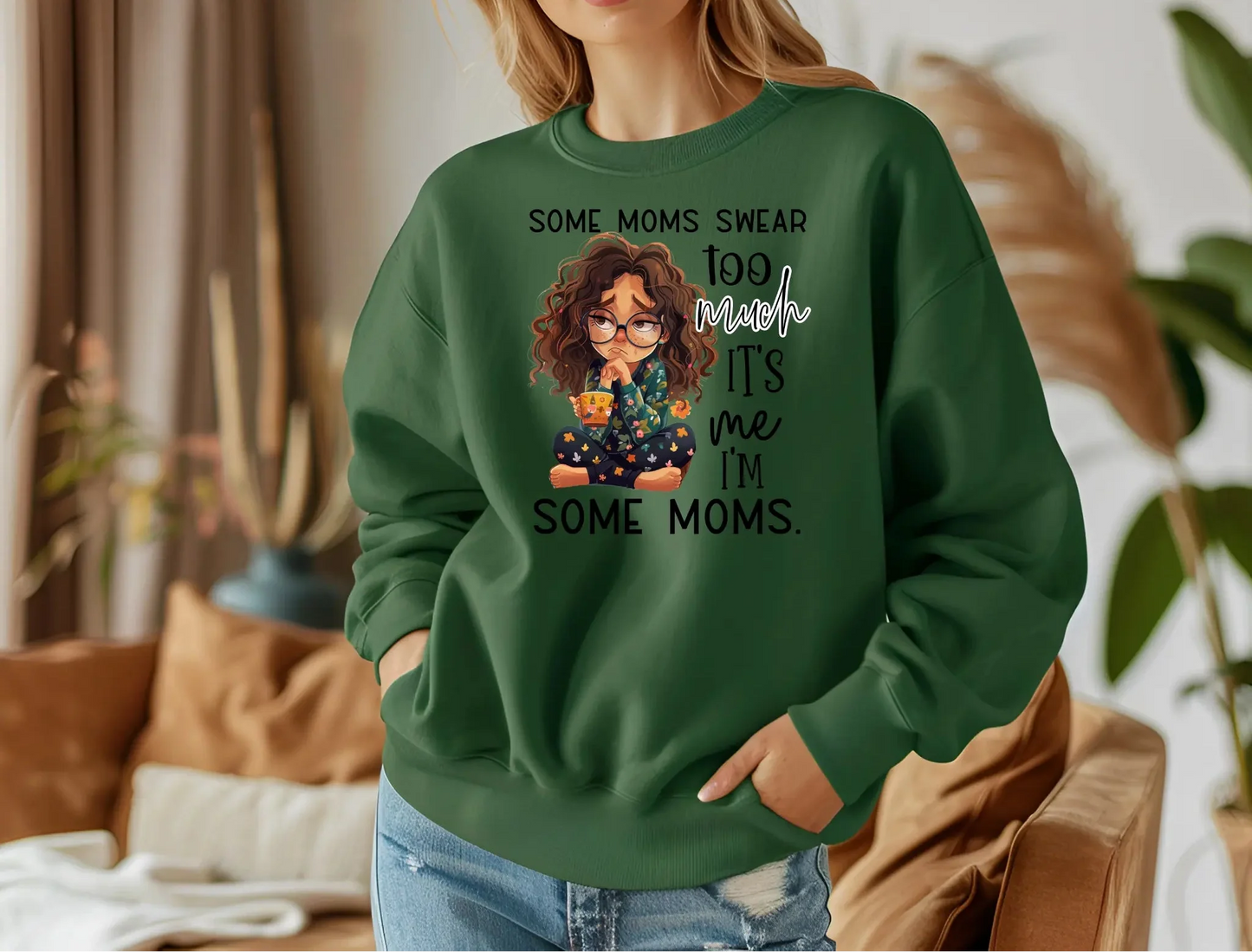 Some Moms Swear Too Much Sweatshirt – It’s Me, I’m Some Moms Sweatshirt