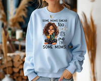 Some Moms Swear Too Much Sweatshirt – It’s Me, I’m Some Moms Sweatshirt