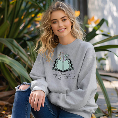 My Story Is Not Over Sweatshirt – Inspirational Mental Health Awareness Pullover