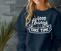 Good Things Take Time Sweatshirt – Inspirational Cozy Pullover