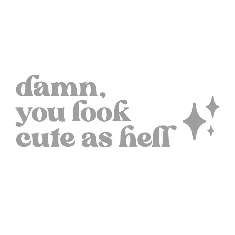 Mirror Affirmation Decal | Damn You Look Cute as Hell Quote Vinyl Sticker