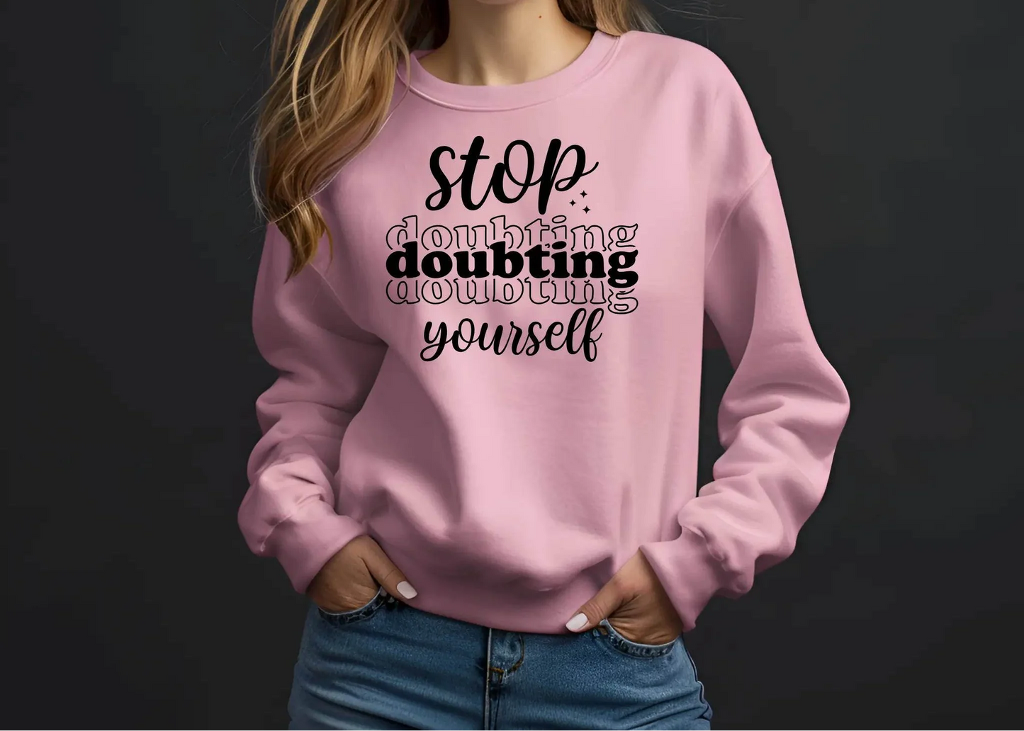 Stop Doubting Yourself Sweatshirt – Motivational & Comfy