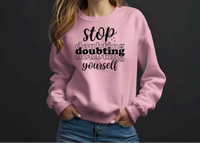 Stop Doubting Yourself Sweatshirt – Motivational & Comfy