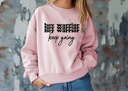 Hey Warrior Keep Going Sweatshirt – Cozy & Motivating