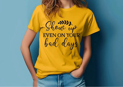 Show Up Even on Bad Days Motivational T-Shirt