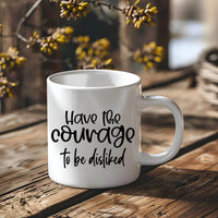 Have the Courage to Be Disliked Ceramic Mug