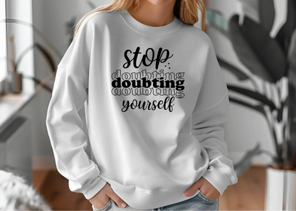 Stop Doubting Yourself Sweatshirt – Motivational & Comfy