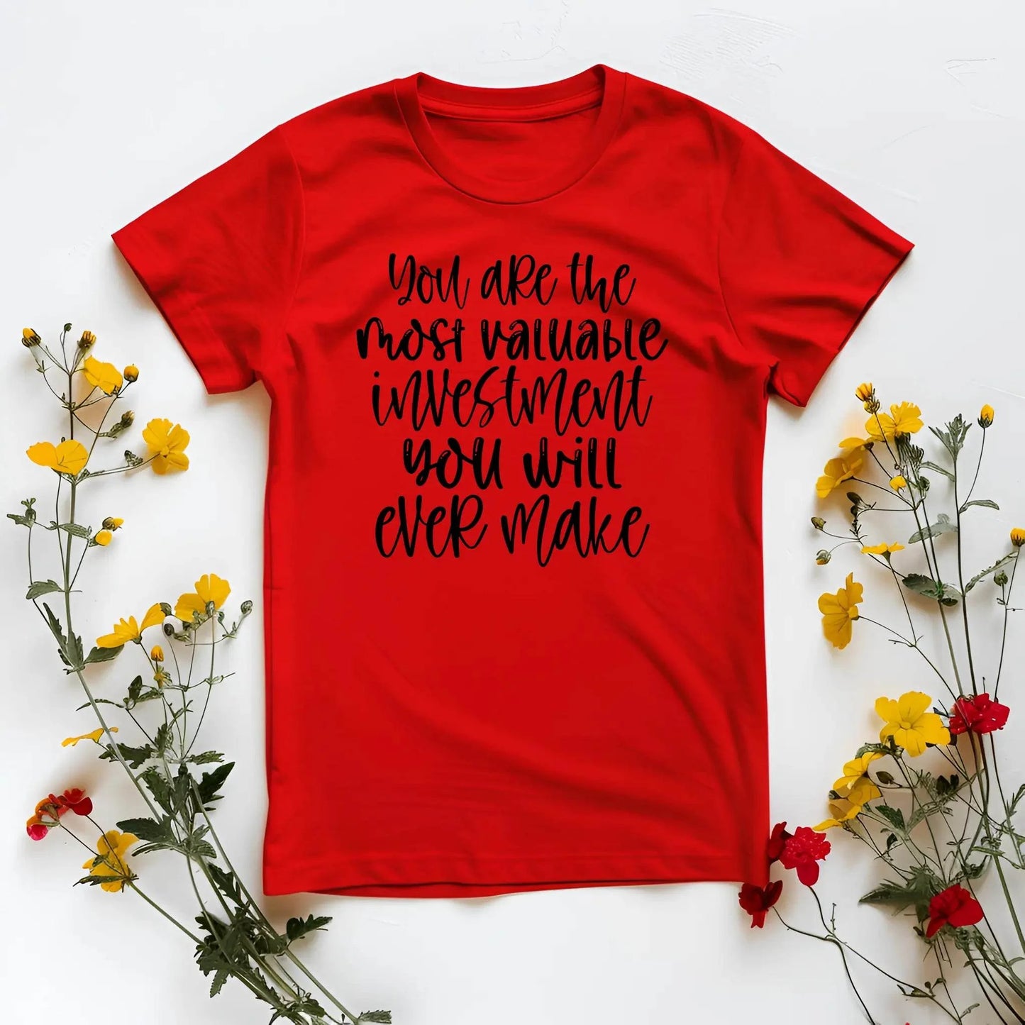 You Are the Most Valuable Investment You Will Ever Make T-Shirt