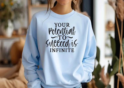 Your Potential to Succeed Is Infinite Sweatshirt – Inspiring & Comfortable
