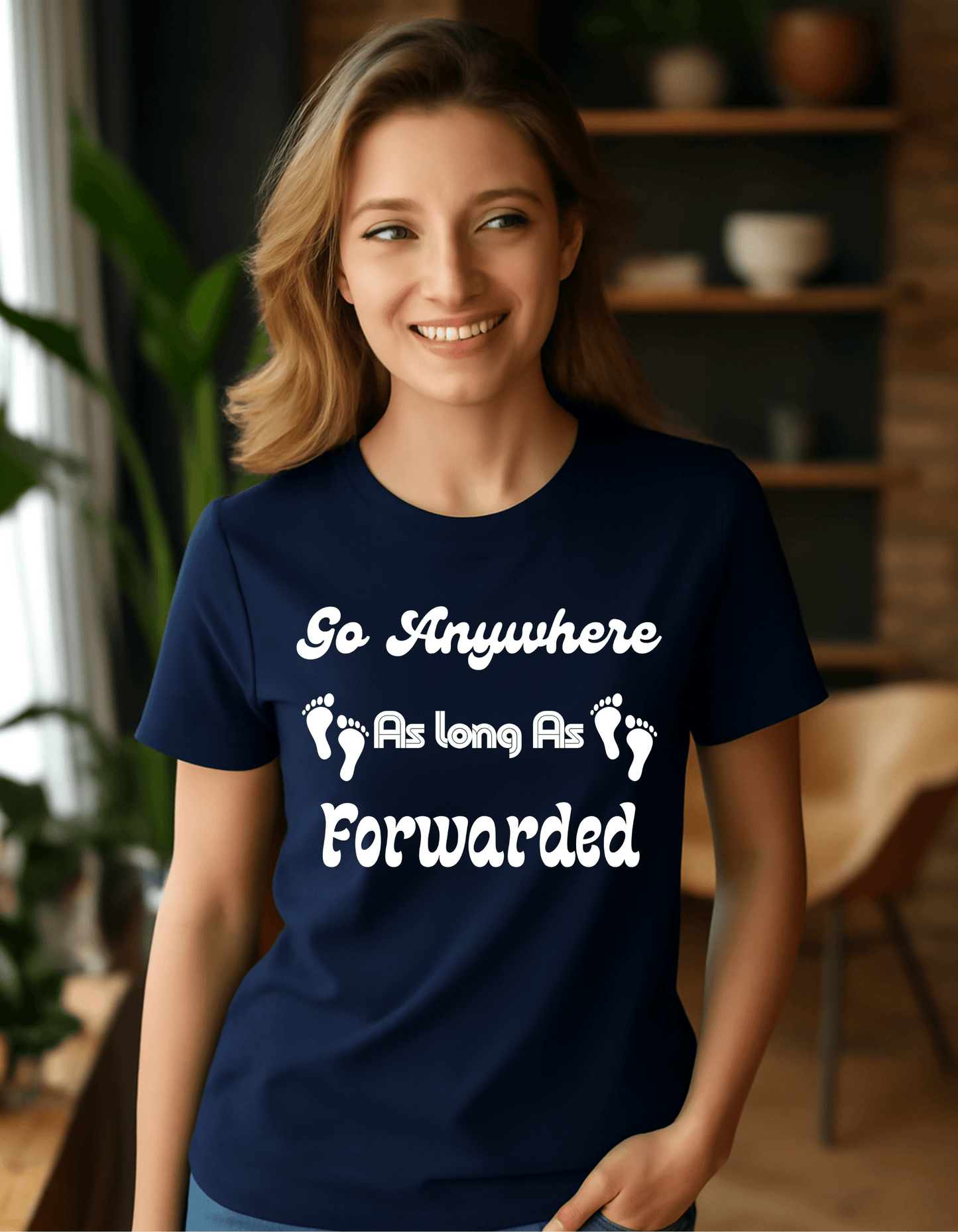 Go Anywhere AS Long As Forwaded T-shit For Women