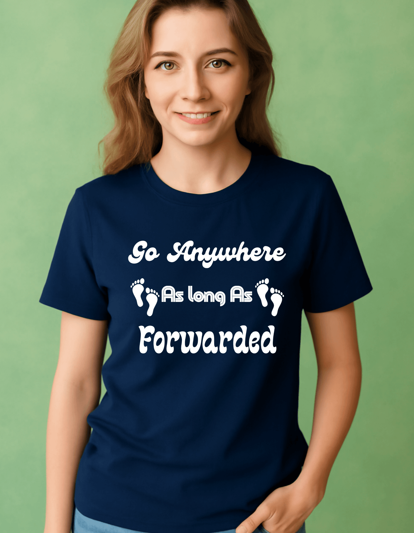 Go Anywhere AS Long As Forwaded T-shit For Women