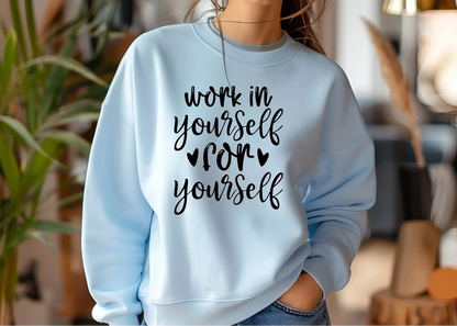 Work on Yourself for Yourself Sweatshirt – Empowering & Comfortable