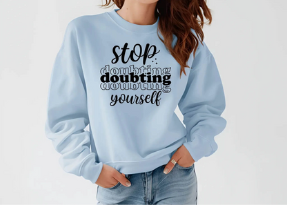 Stop Doubting Yourself Sweatshirt – Motivational & Comfy