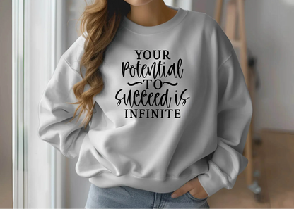 Your Potential to Succeed Is Infinite Sweatshirt – Inspiring & Comfortable
