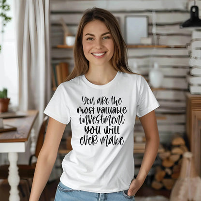 You Are the Most Valuable Investment You Will Ever Make T-Shirt