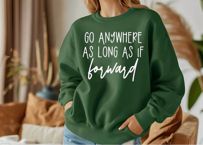 Go Anywhere—Just Keep Moving Forward Sweatshirt