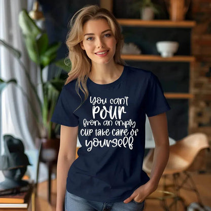 You Can’t Pour From An Empty Cup Take Care Yourself T-Shirt