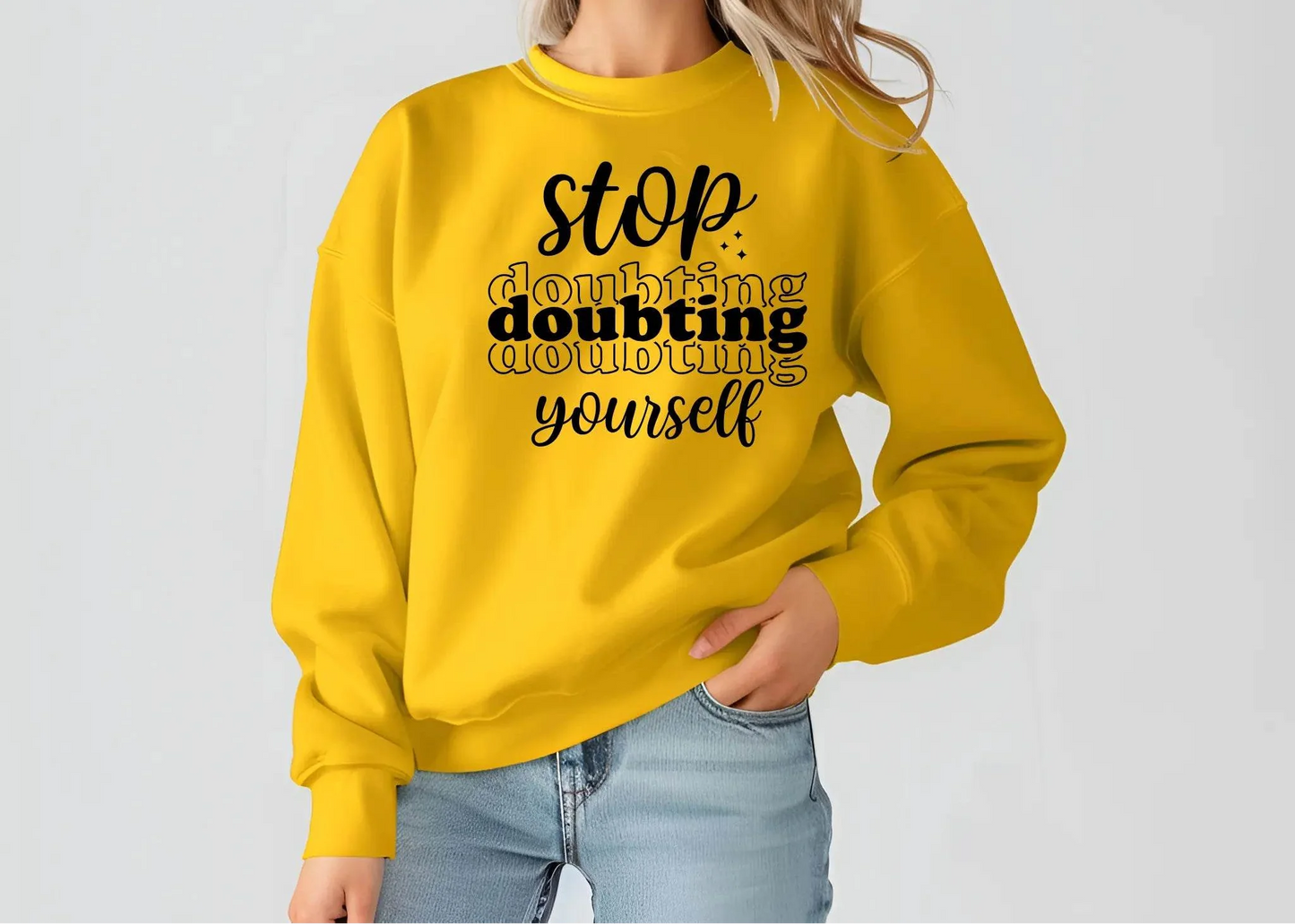 Stop Doubting Yourself Sweatshirt – Motivational & Comfy