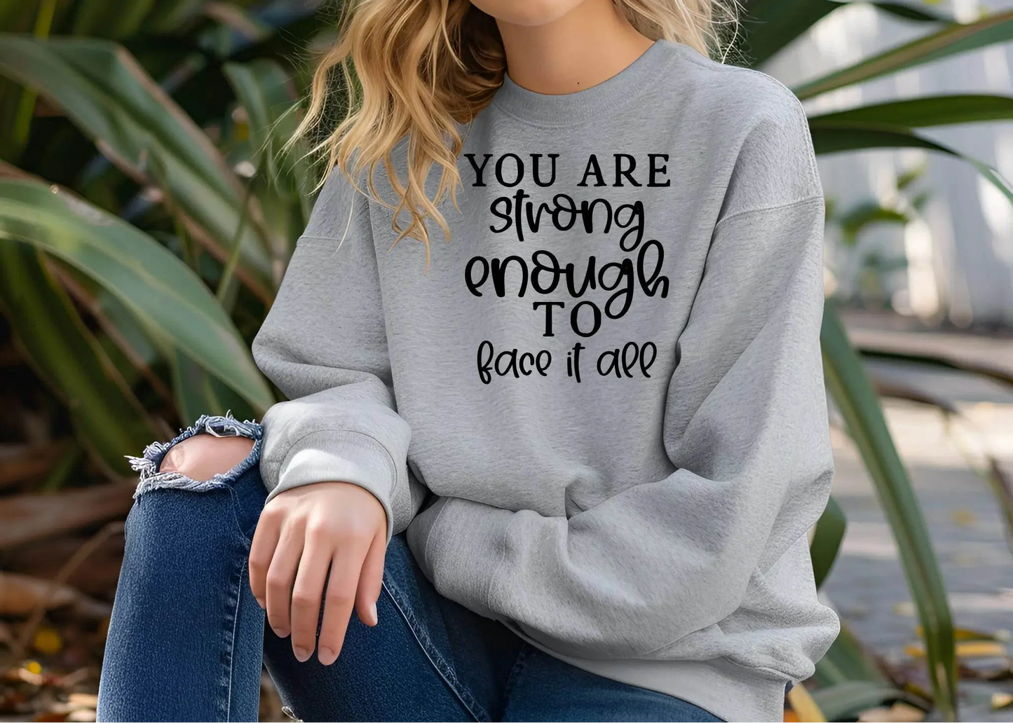You Are Strong Enough to Face It All Sweatshirt – Motivational & Cozy