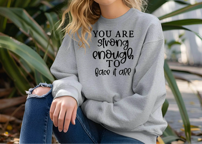 You Are Strong Enough to Face It All Sweatshirt – Motivational & Cozy