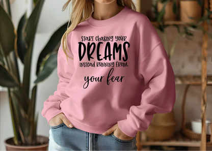 Start Chasing Your Dream Sweatshirt – Inspirational & Cozy