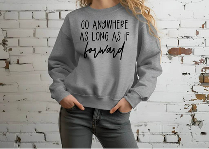 Go Anywhere—Just Keep Moving Forward Sweatshirt