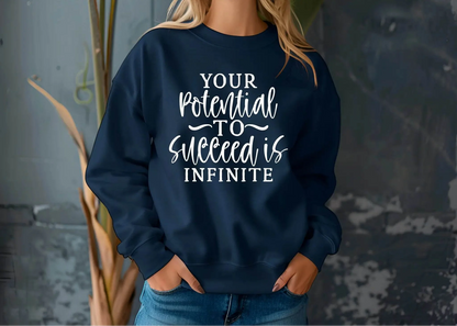 Your Potential to Succeed Is Infinite Sweatshirt – Inspiring & Comfortable