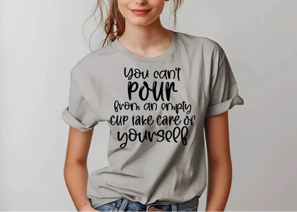 You Can’t Pour From An Empty Cup Take Care Yourself T-Shirt
