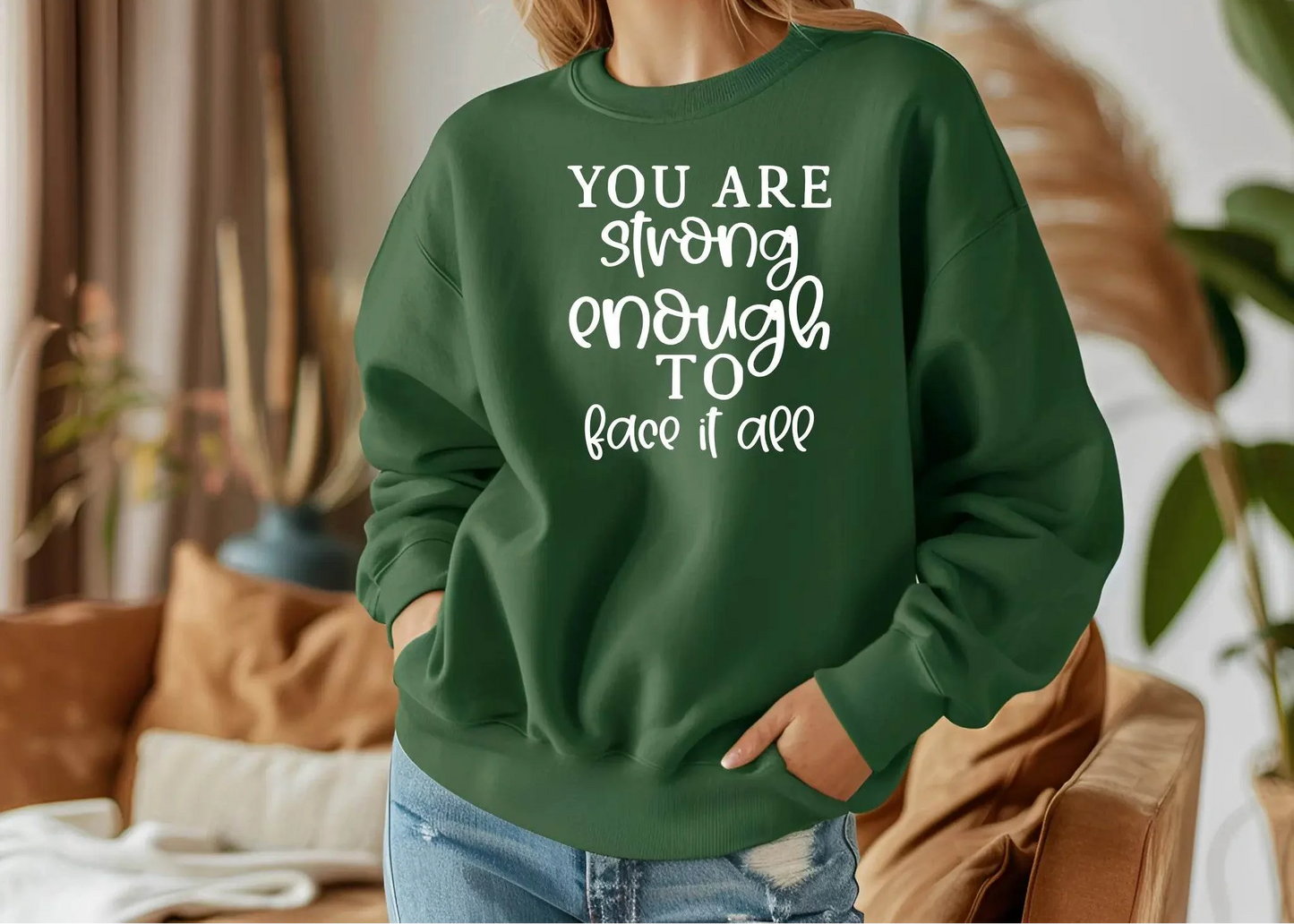 You Are Strong Enough to Face It All Sweatshirt – Motivational & Cozy
