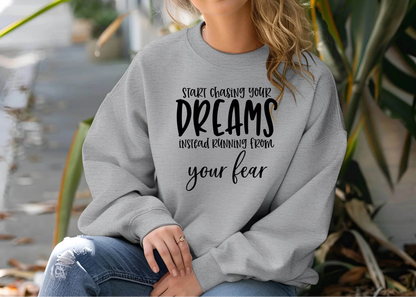 Start Chasing Your Dream Sweatshirt – Inspirational & Cozy
