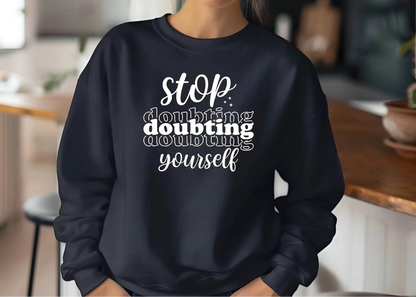 Stop Doubting Yourself Sweatshirt – Motivational & Comfy