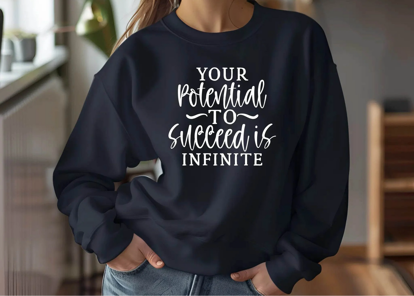 Your Potential to Succeed Is Infinite Sweatshirt – Inspiring & Comfortable