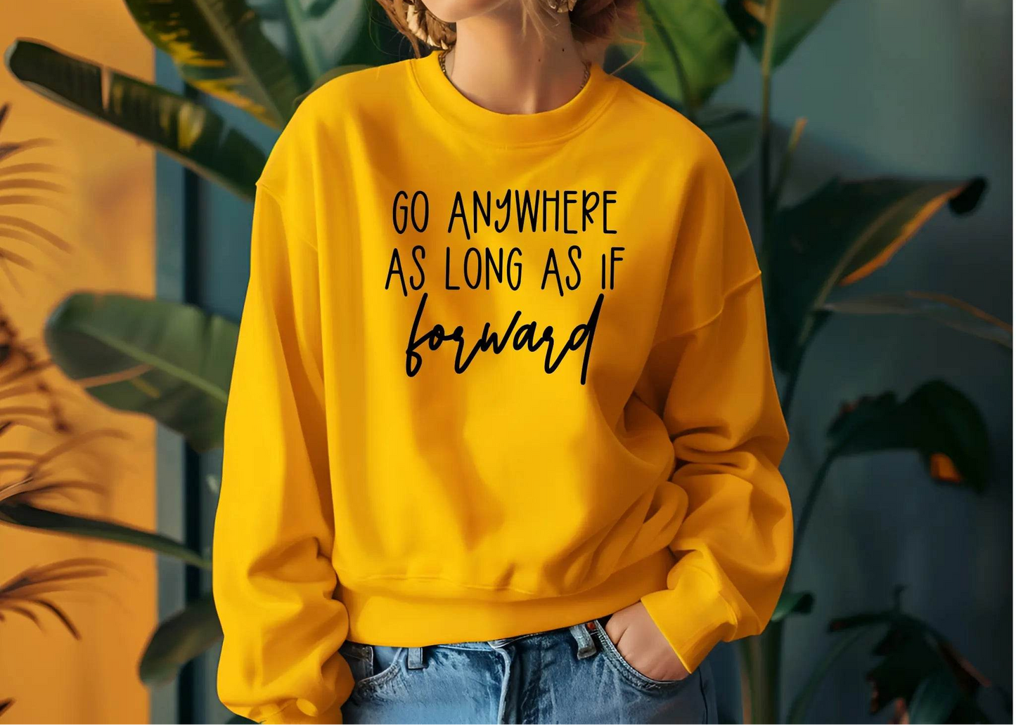 Go Anywhere—Just Keep Moving Forward Sweatshirt