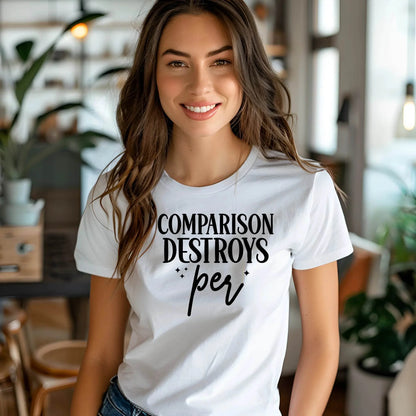 Comparison Destroys Per T-Shirt – Casual Inspiration