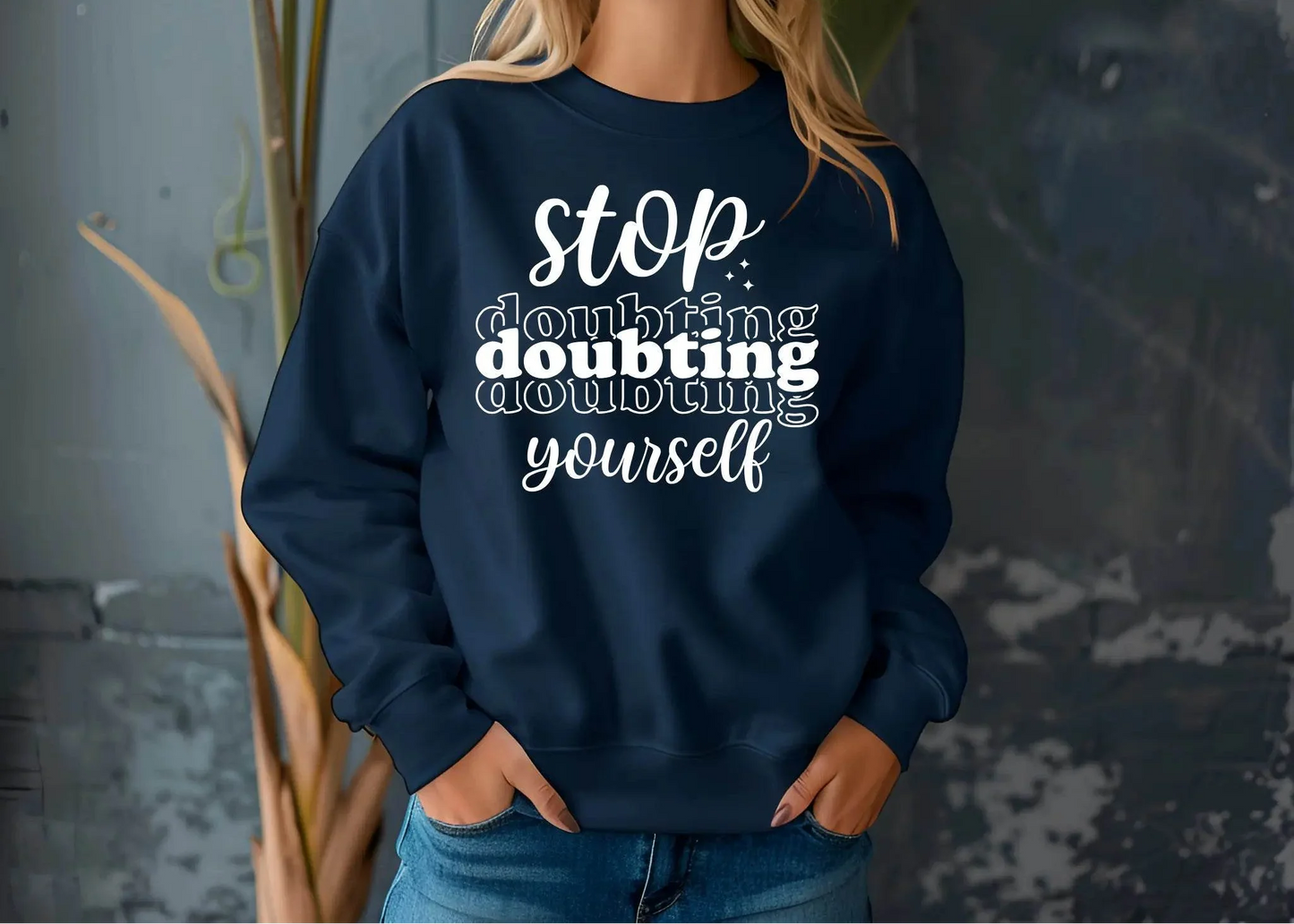 Stop Doubting Yourself Sweatshirt – Motivational & Comfy