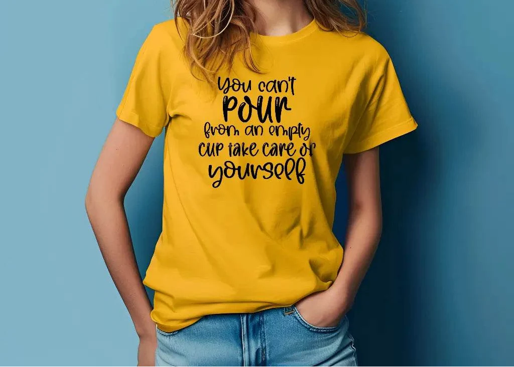 You Can’t Pour From An Empty Cup Take Care Yourself T-Shirt