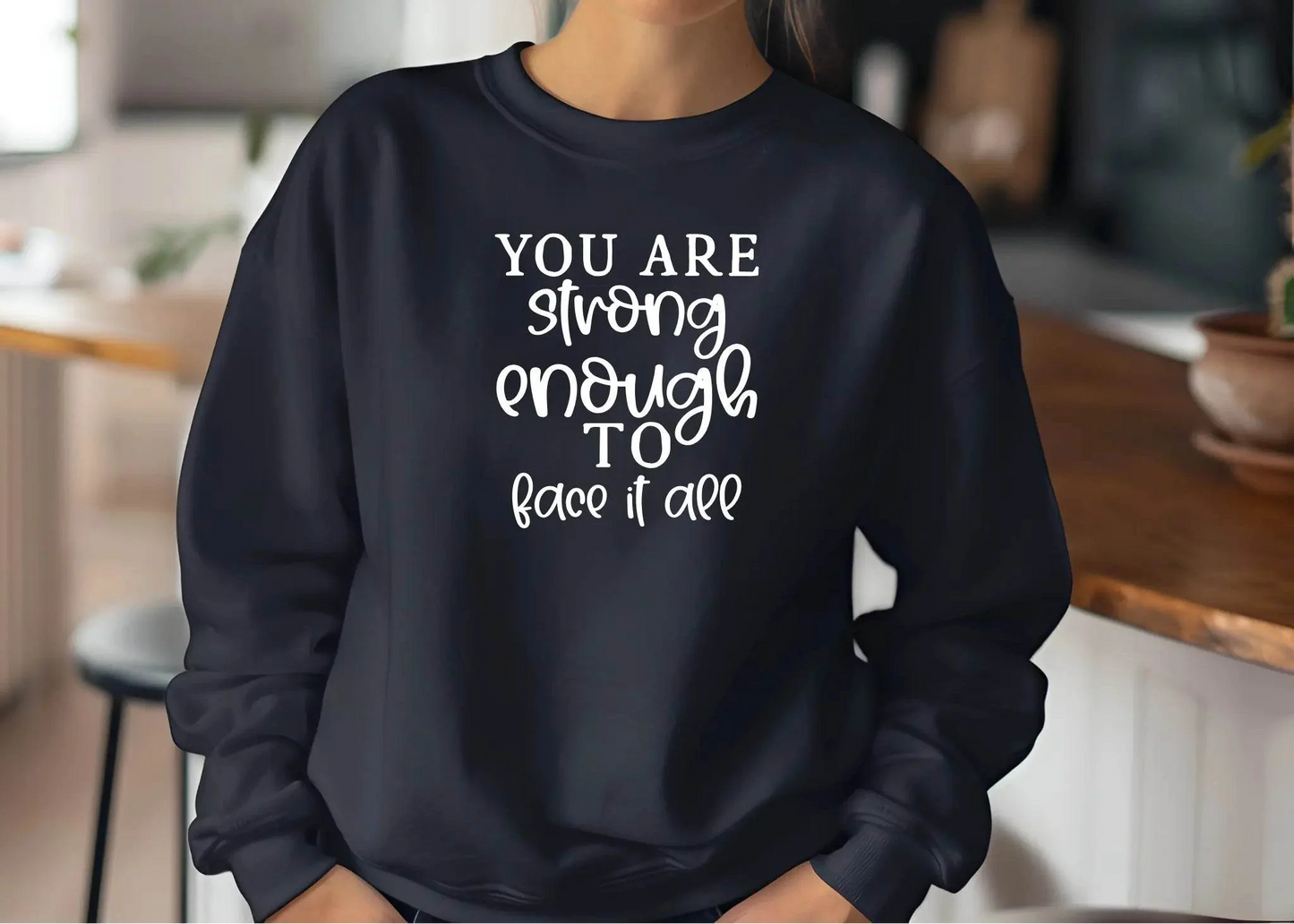 You Are Strong Enough to Face It All Sweatshirt – Motivational & Cozy