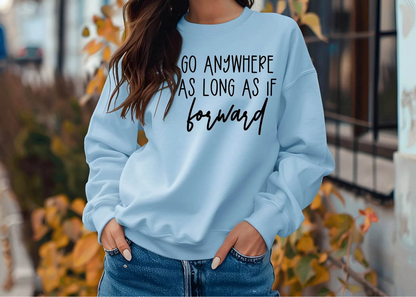 Go Anywhere—Just Keep Moving Forward Sweatshirt