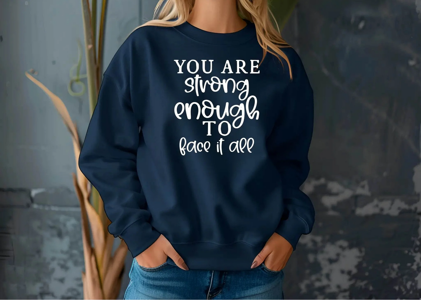 You Are Strong Enough to Face It All Sweatshirt – Motivational & Cozy